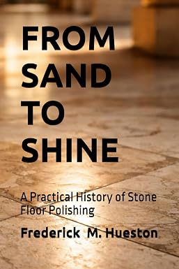 Book cover for From Sand to Shine: A Practical History of Stone Floor Polishing
