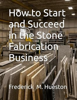 How to Start and Succeed in the Stone Fabrication Business cover