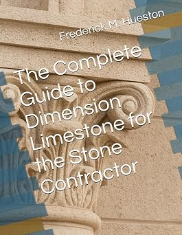 The Complete Guide to Dimension Limestone for the Stone Contractor