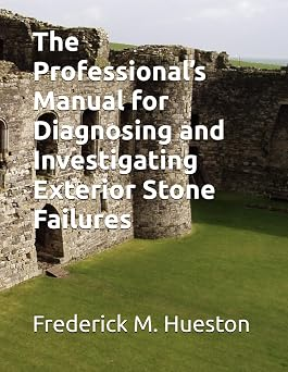 Cover of The Professional's Manual for Diagnosing and Investigating Exterior Stone Failures by Frederick M. Hueston