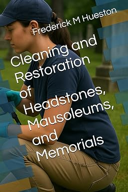 Cover of the book 'Cleaning and Restoration of Headstones, Mausoleums, and Memorials' by Frederick M Hueston