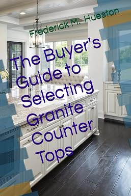 Cover of The Buyer's Guide to Selecting Granite Counter Tops