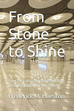 Book cover for From Stone to Shine: How to Start a Concrete Polishing Business (and Why You Should)