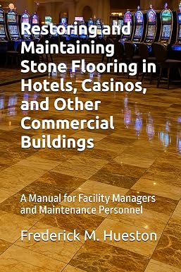Restoring and Maintaining Stone Flooring in Hotels, Casinos, and Other Commercial Buildings book cover