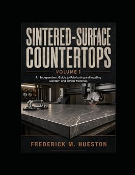 Book cover for SINTERED-SURFACE COUNTERTOPS: An Independent Guide to Fabricating and Installing Dekton® and Similar Materials