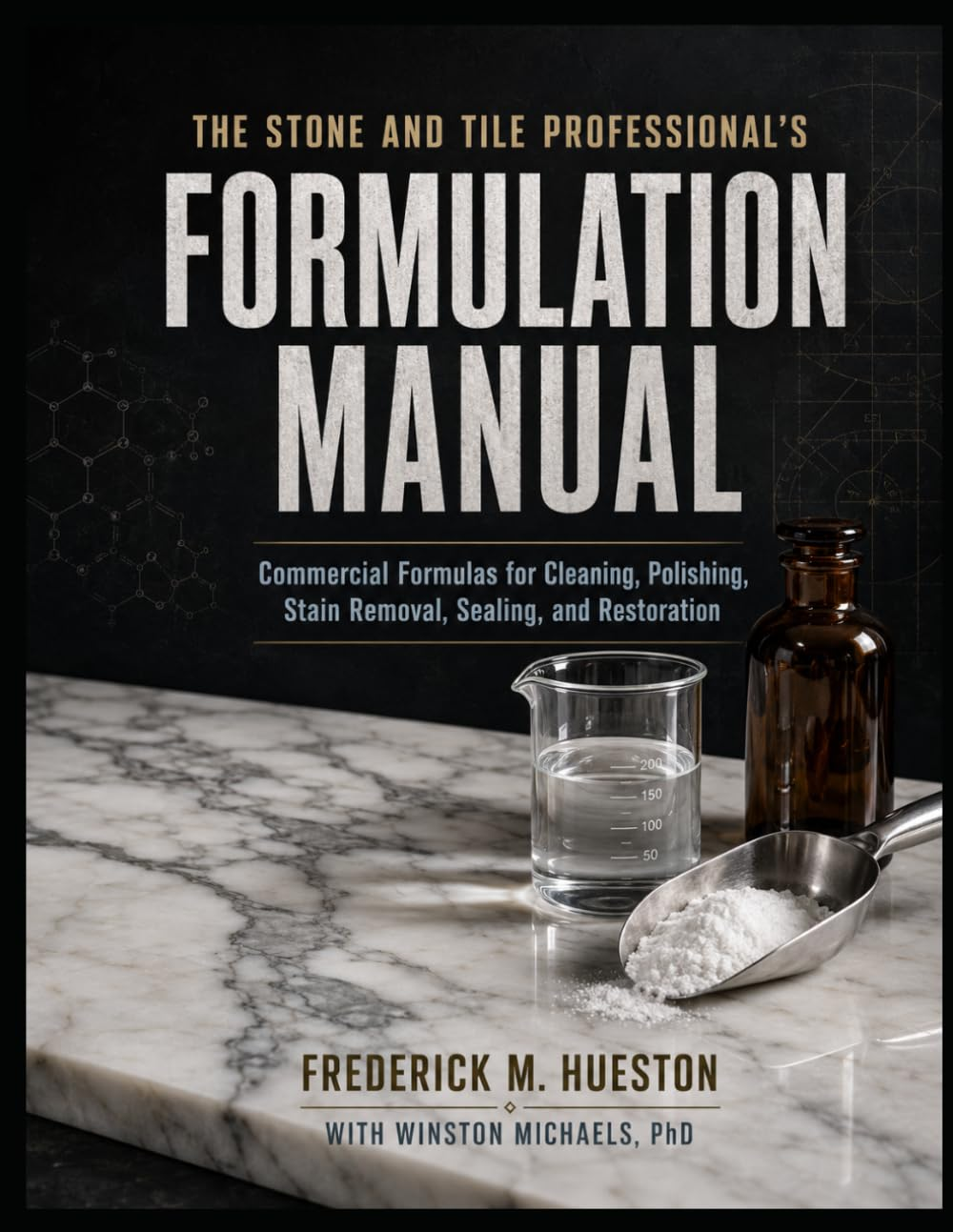 THE STONE AND TILE PROFESSIONAL'S FORMULATION COOKBOOK: Modern Formulas for Cleaning, Polishing, Stain Removal, Sealing, and Restoration