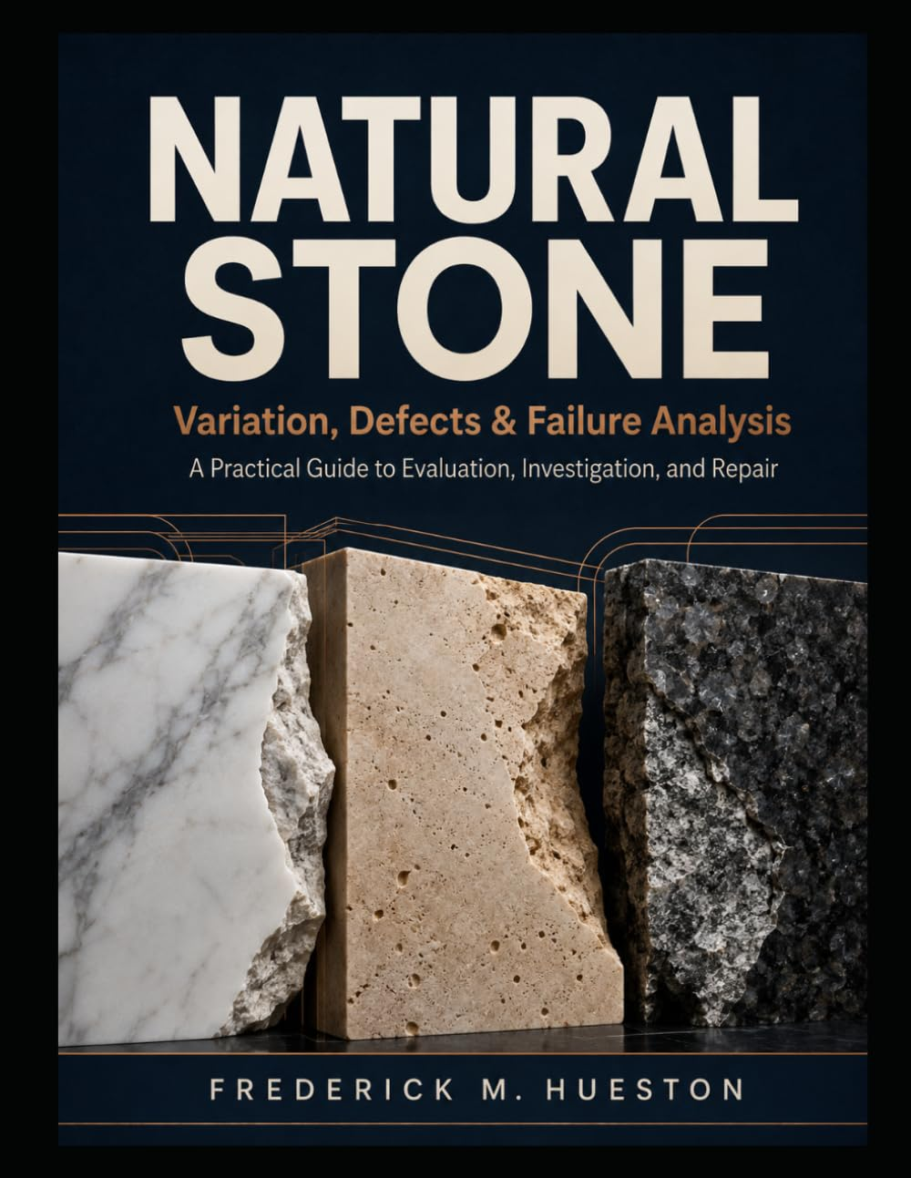 Cover of NATURAL STONE Variation, Defects & Failure Analysis: A Practical Guide to Evaluation, Investigation, and Repair by Frederick M. Hueston