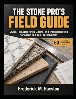 Cover of THE STONE PRO’S FIELD GUIDE: Quick Tips, Reference Charts, and Troubleshooting for Stone and Tile Professionals